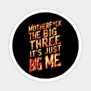 Motherf*uck The Big Three It's Just Big Me Magnet